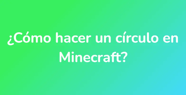¿Cómo hacer un círculo en Minecraft?
