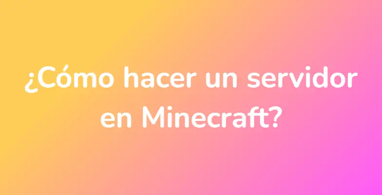 ¿Cómo hacer un servidor en Minecraft?