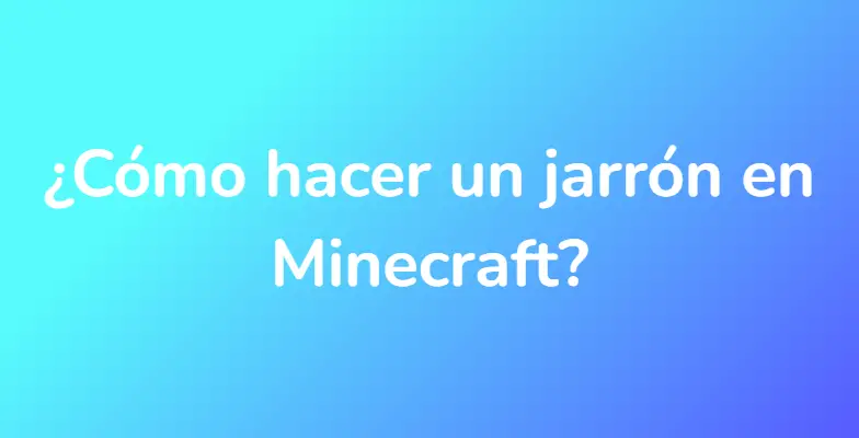 ¿Cómo hacer un jarrón en Minecraft?