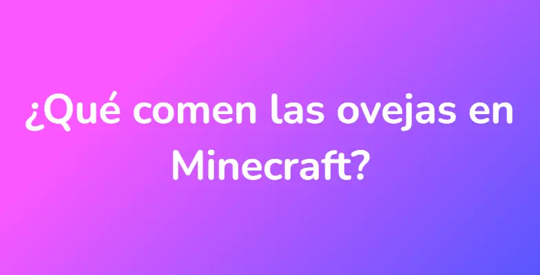 ¿Qué comen las ovejas en Minecraft?
