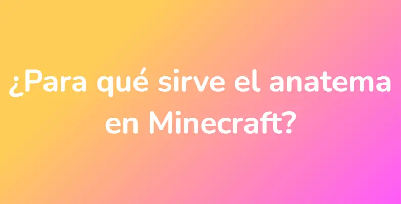 ¿Para qué sirve el anatema en Minecraft?