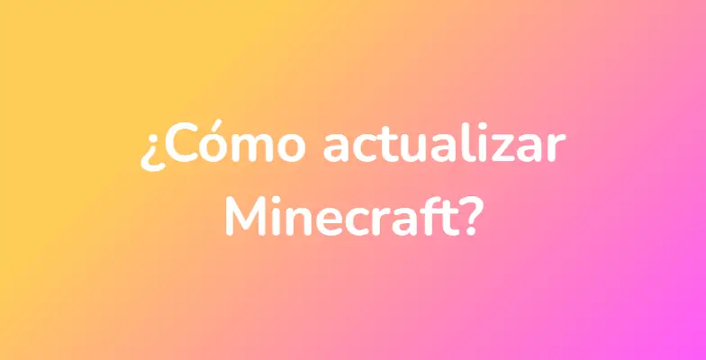 ¿Cómo actualizar Minecraft?