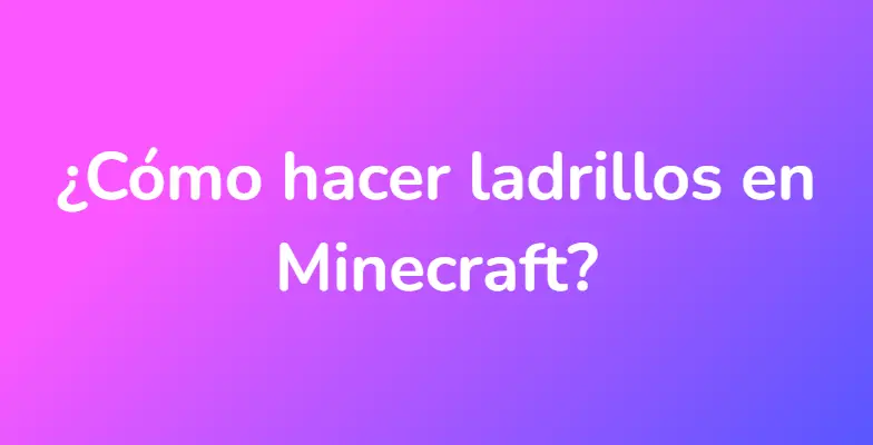 ¿Cómo hacer ladrillos en Minecraft?