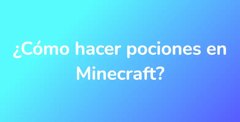 ¿Cómo hacer pociones en Minecraft?