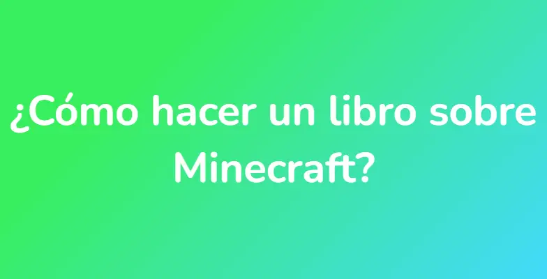 ¿Cómo hacer un libro sobre Minecraft?