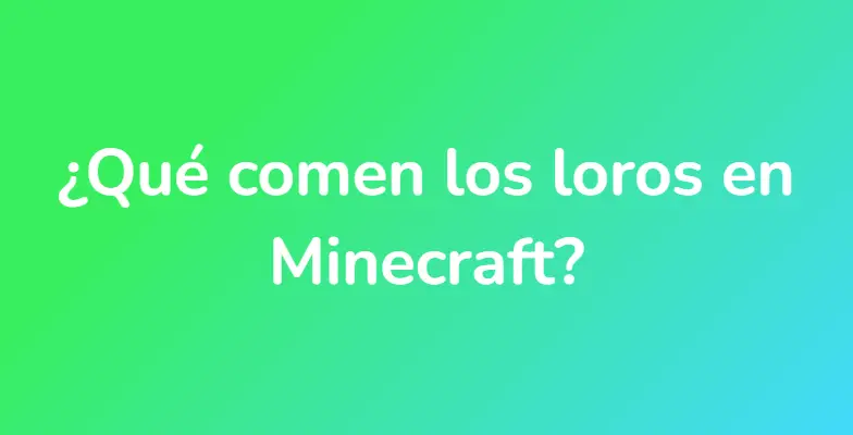 ¿Qué comen los loros en Minecraft?