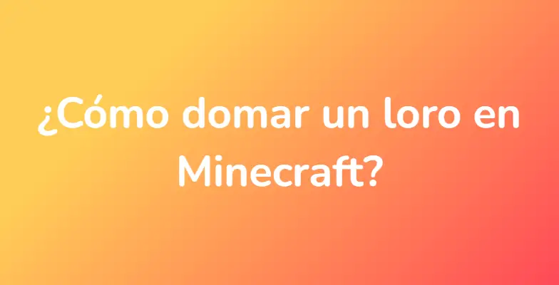 ¿Cómo domar un loro en Minecraft?