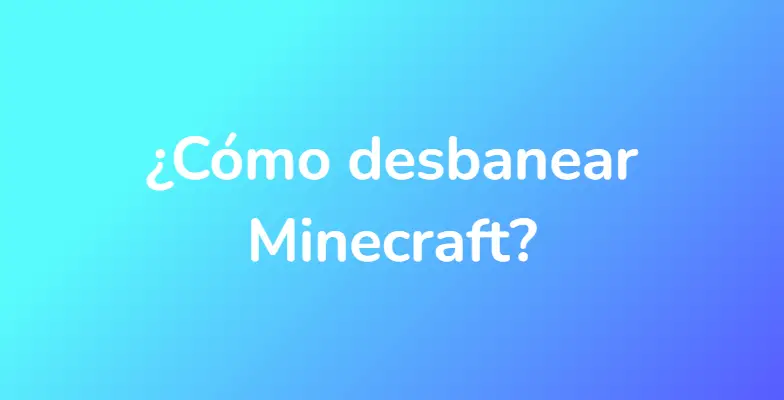 ¿Cómo desbanear Minecraft?