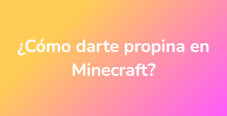 ¿Cómo darte propina en Minecraft?