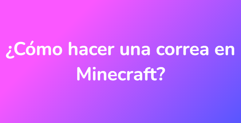 ¿Cómo hacer una correa en Minecraft?