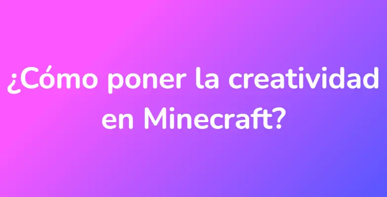 ¿Cómo poner la creatividad en Minecraft?