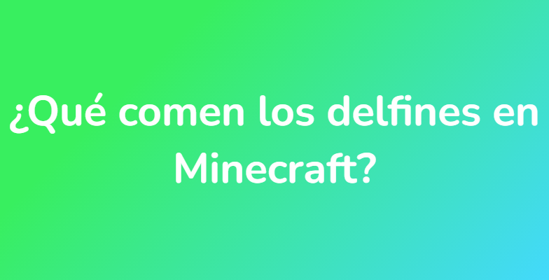 ¿Qué comen los delfines en Minecraft?