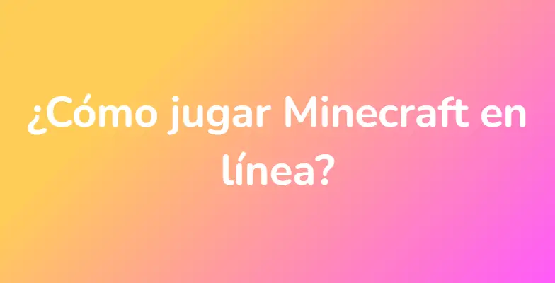 ¿Cómo jugar Minecraft en línea?