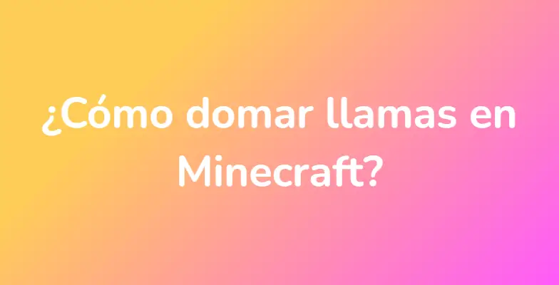 ¿Cómo domar llamas en Minecraft?