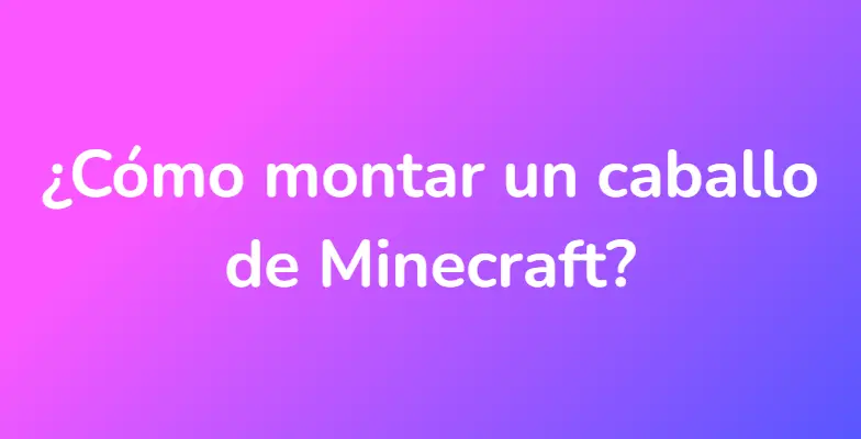 ¿Cómo montar un caballo de Minecraft?