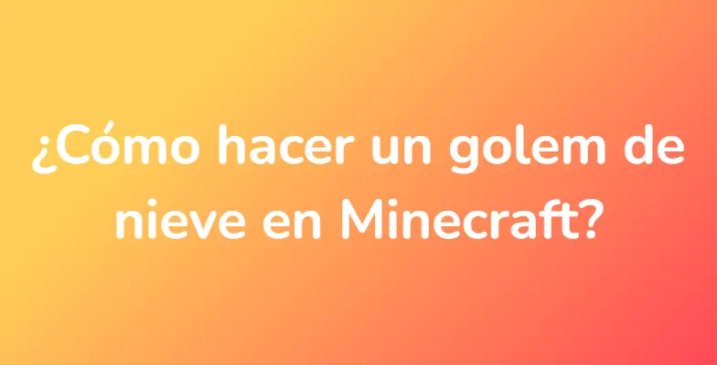 ¿Cómo hacer un golem de nieve en Minecraft?