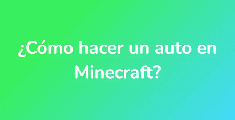 ¿Cómo hacer un auto en Minecraft?
