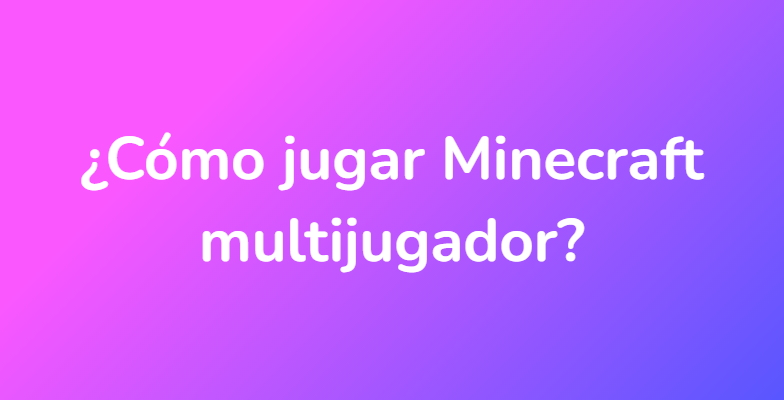 ¿Cómo jugar Minecraft multijugador?