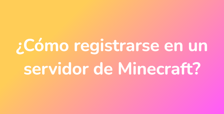 ¿Cómo registrarse en un servidor de Minecraft?