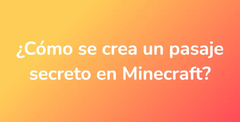 ¿Cómo se crea un pasaje secreto en Minecraft?