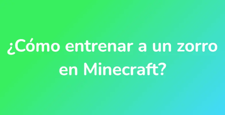 ¿Cómo entrenar a un zorro en Minecraft?