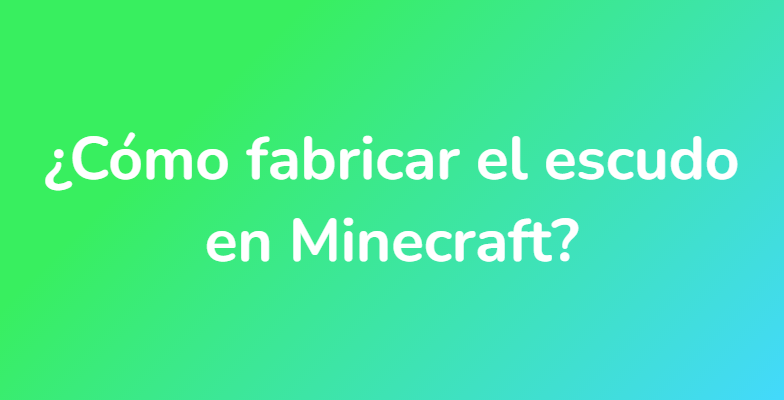 ¿Cómo fabricar el escudo en Minecraft?