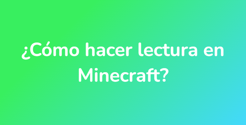 ¿Cómo hacer lectura en Minecraft?