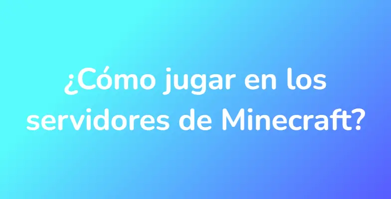 ¿Cómo jugar en los servidores de Minecraft?