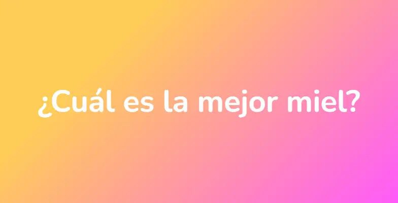 ¿Cuál es la mejor miel?