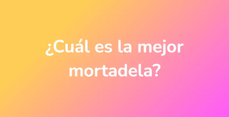 ¿Cuál es la mejor mortadela?