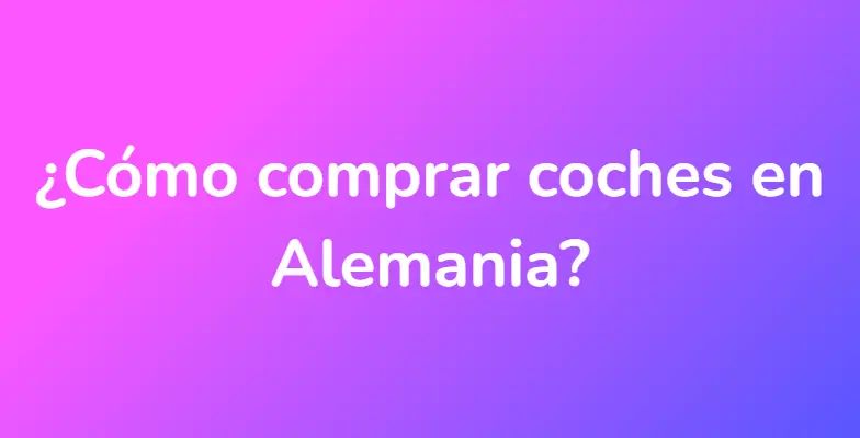 ¿Cómo comprar coches en Alemania?