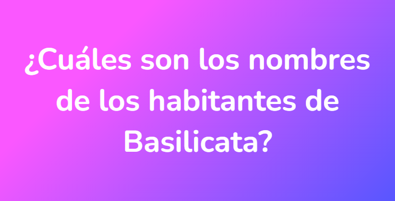 ¿Cuáles son los nombres de los habitantes de Basilicata?