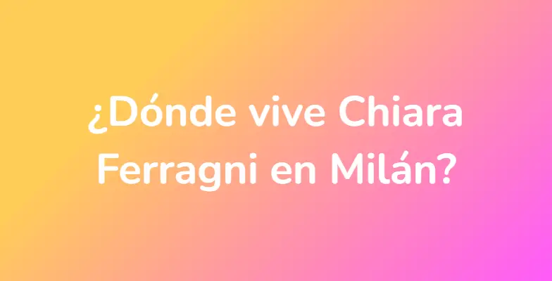 ¿Dónde vive Chiara Ferragni en Milán?