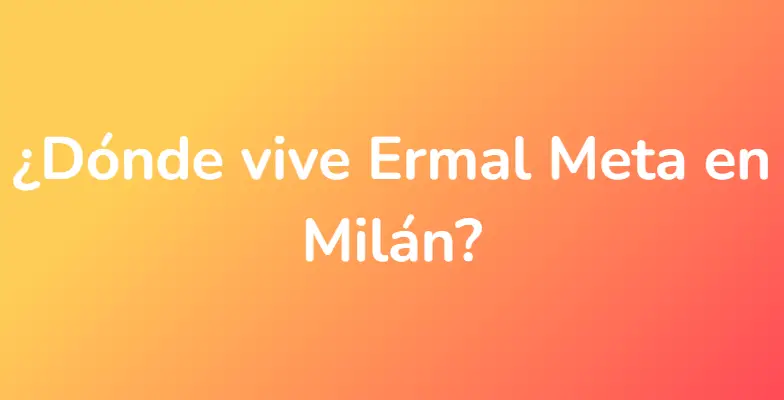 ¿Dónde vive Ermal Meta en Milán?