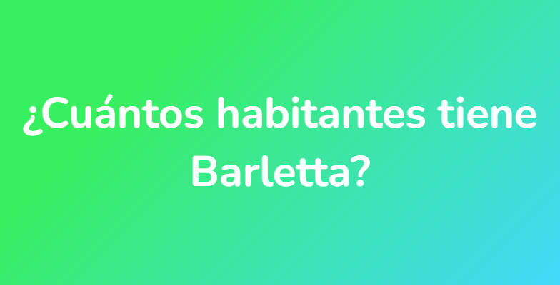 ¿Cuántos habitantes tiene Barletta?