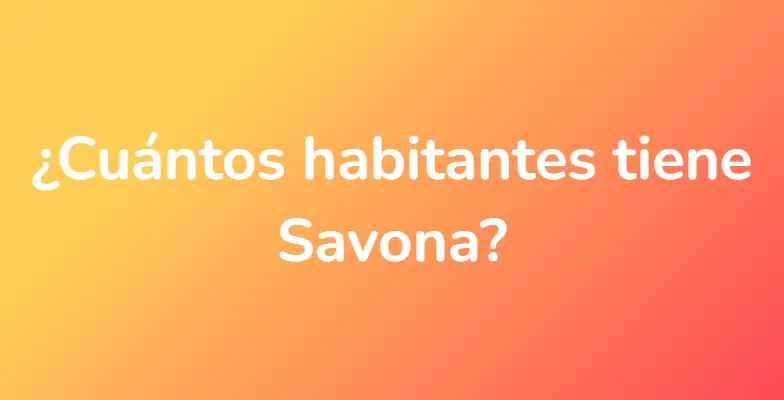 ¿Cuántos habitantes tiene Savona?