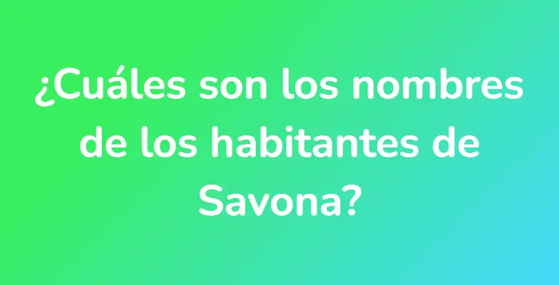 ¿Cuáles son los nombres de los habitantes de Savona?