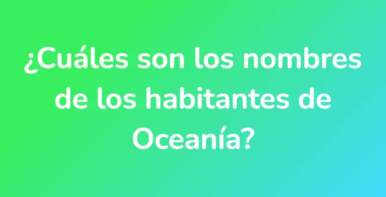 ¿Cuáles son los nombres de los habitantes de Oceanía?