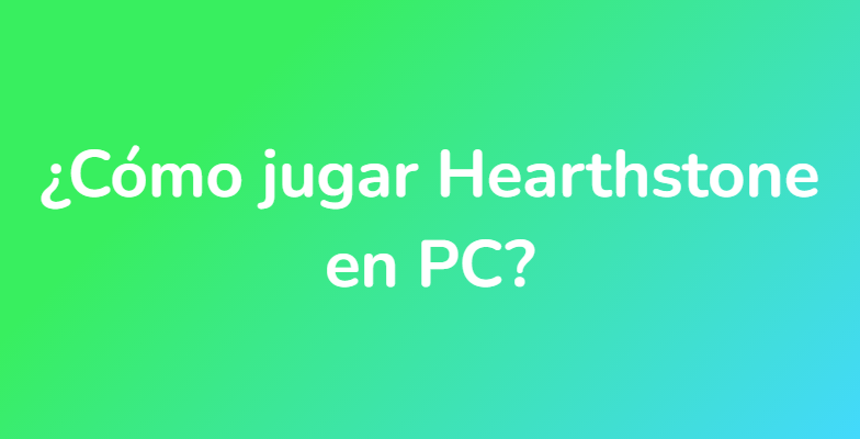 ¿Cómo jugar Hearthstone en PC?