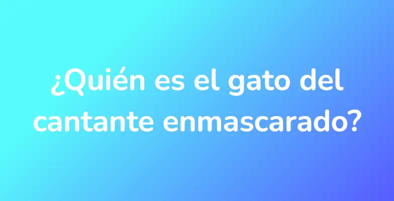 ¿Quién es el gato del cantante enmascarado?