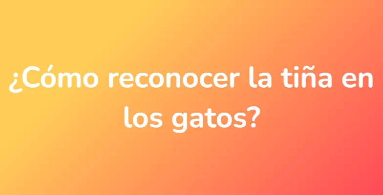 ¿Cómo reconocer la tiña en los gatos?