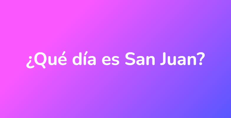 ¿Qué día es San Juan?
