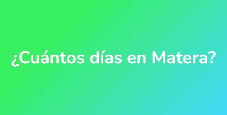 ¿Cuántos días en Matera?