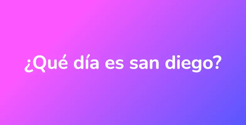 ¿Qué día es san diego?