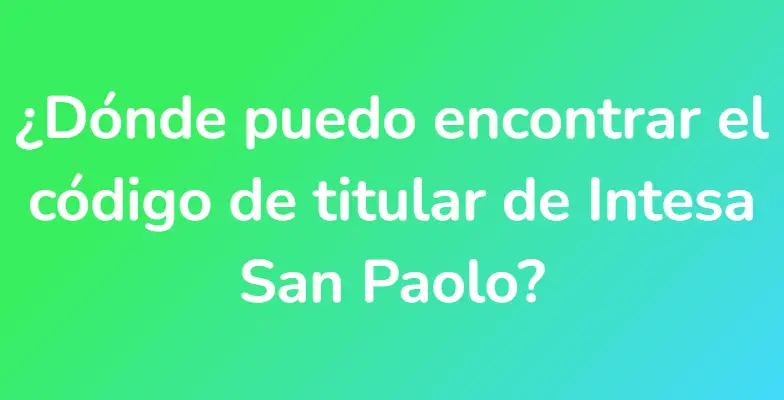 ¿Dónde puedo encontrar el código de titular de Intesa San Paolo?