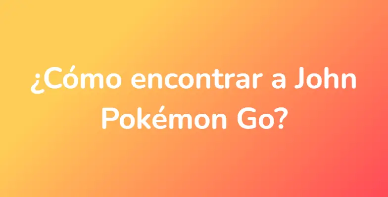 ¿Cómo encontrar a John Pokémon Go?