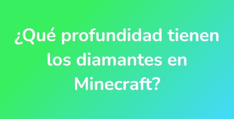 ¿Qué profundidad tienen los diamantes en Minecraft?