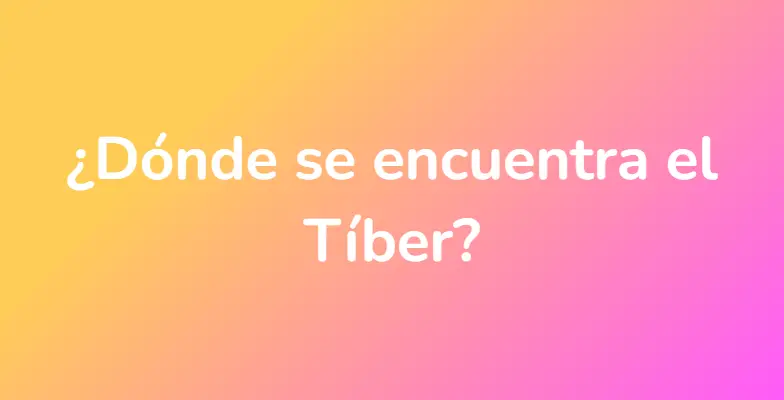 ¿Dónde se encuentra el Tíber?