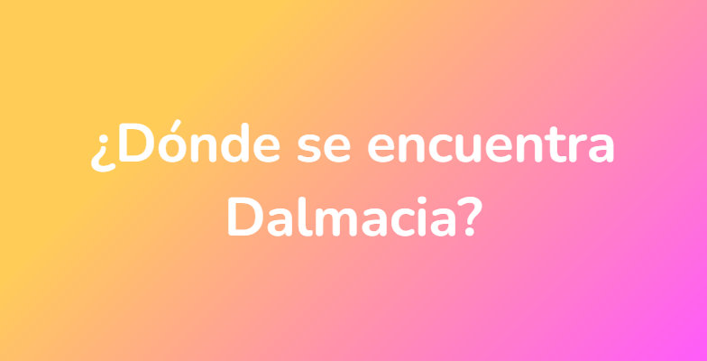 ¿Dónde se encuentra Dalmacia?