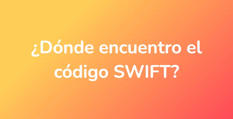 ¿Dónde encuentro el código SWIFT?